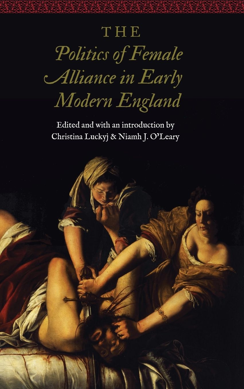The Politics of Female Alliance in Early Modern England