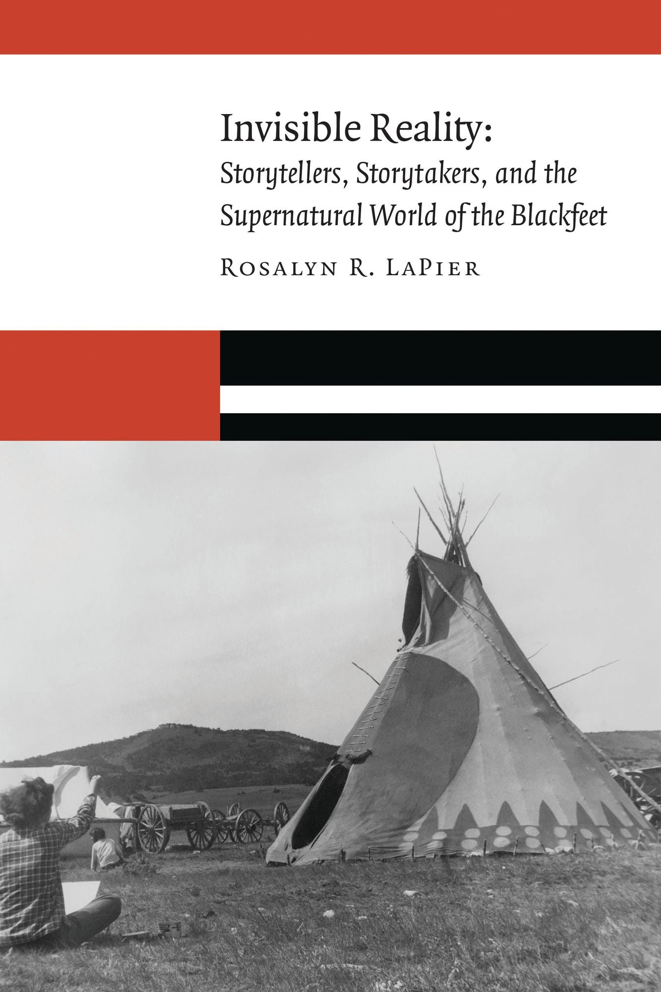 Invisible Reality: Storytellers, Storytakers, and the Supernatural World of the Blackfeet