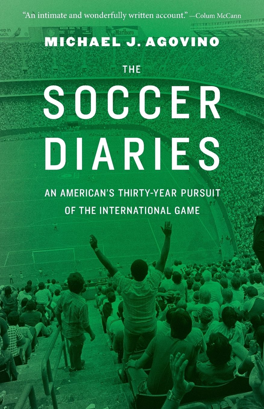 The Soccer Diaries: An American's Thirty-Year Pursuit of the International Game