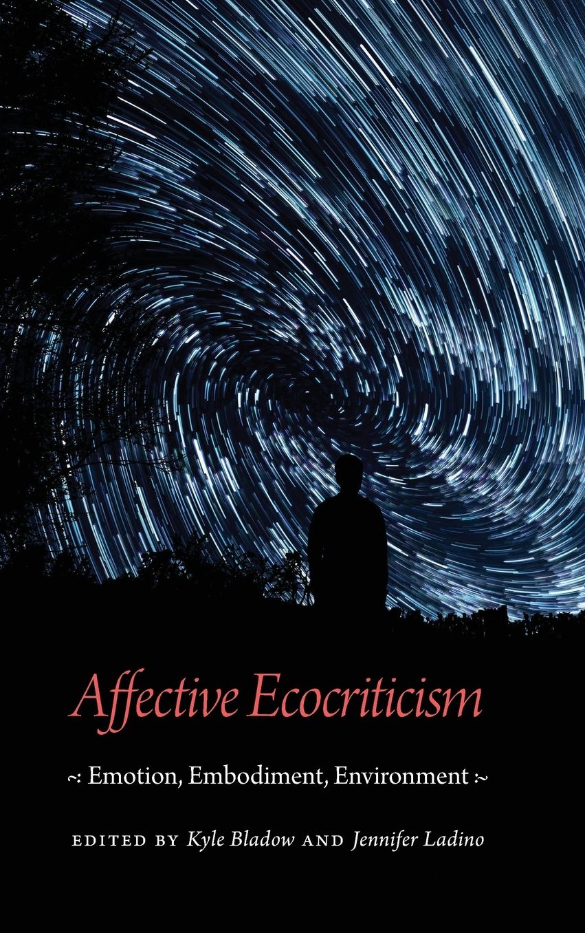 Affective Ecocriticism: Emotion, Embodiment, Environment