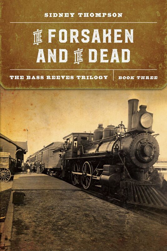 The Forsaken and the Dead: The Bass Reeves Trilogy, Book Three