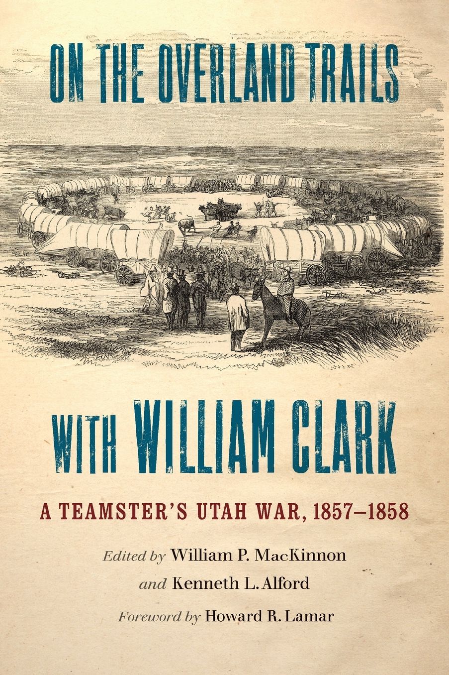 On the Overland Trails with William Clark: A Teamster's Utah War, 1857-1858