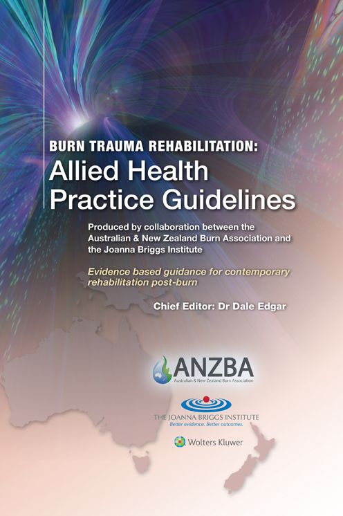 Burn Trauma Rehabilitation: Allied Health Practice Guidelines: Produced by Collaboration between the Australian & New Zealand Burn Association and the Johanna Briggs Institute