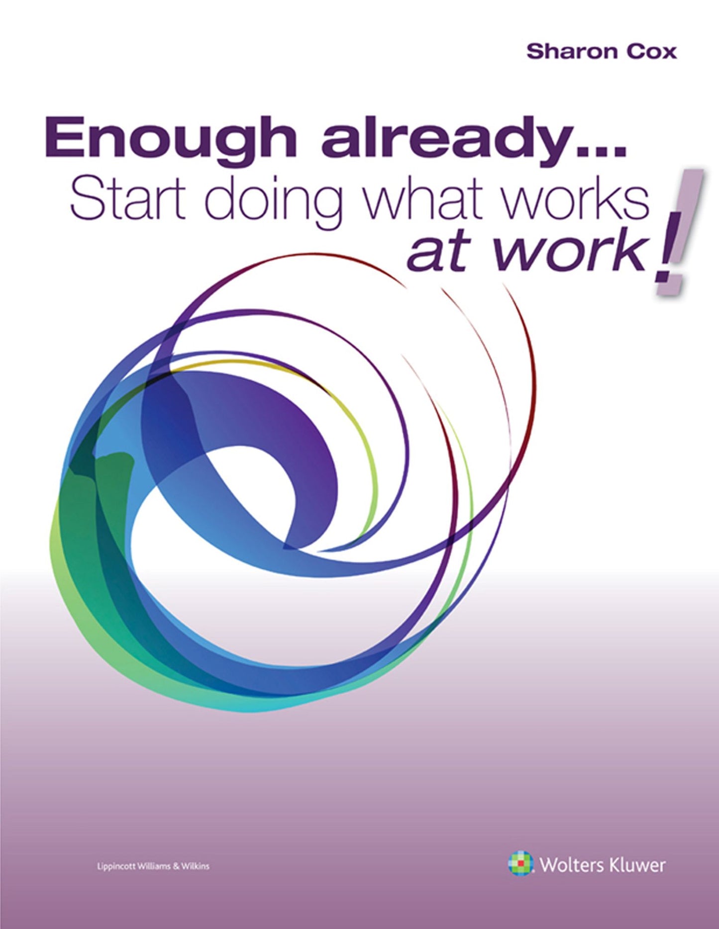 Enough already...Start doing what works at work!