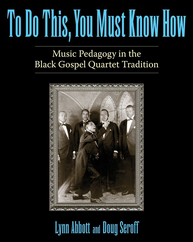 To Do This, You Must Know How: Music Pedagogy in the Black Gospel Quartet Tradition
