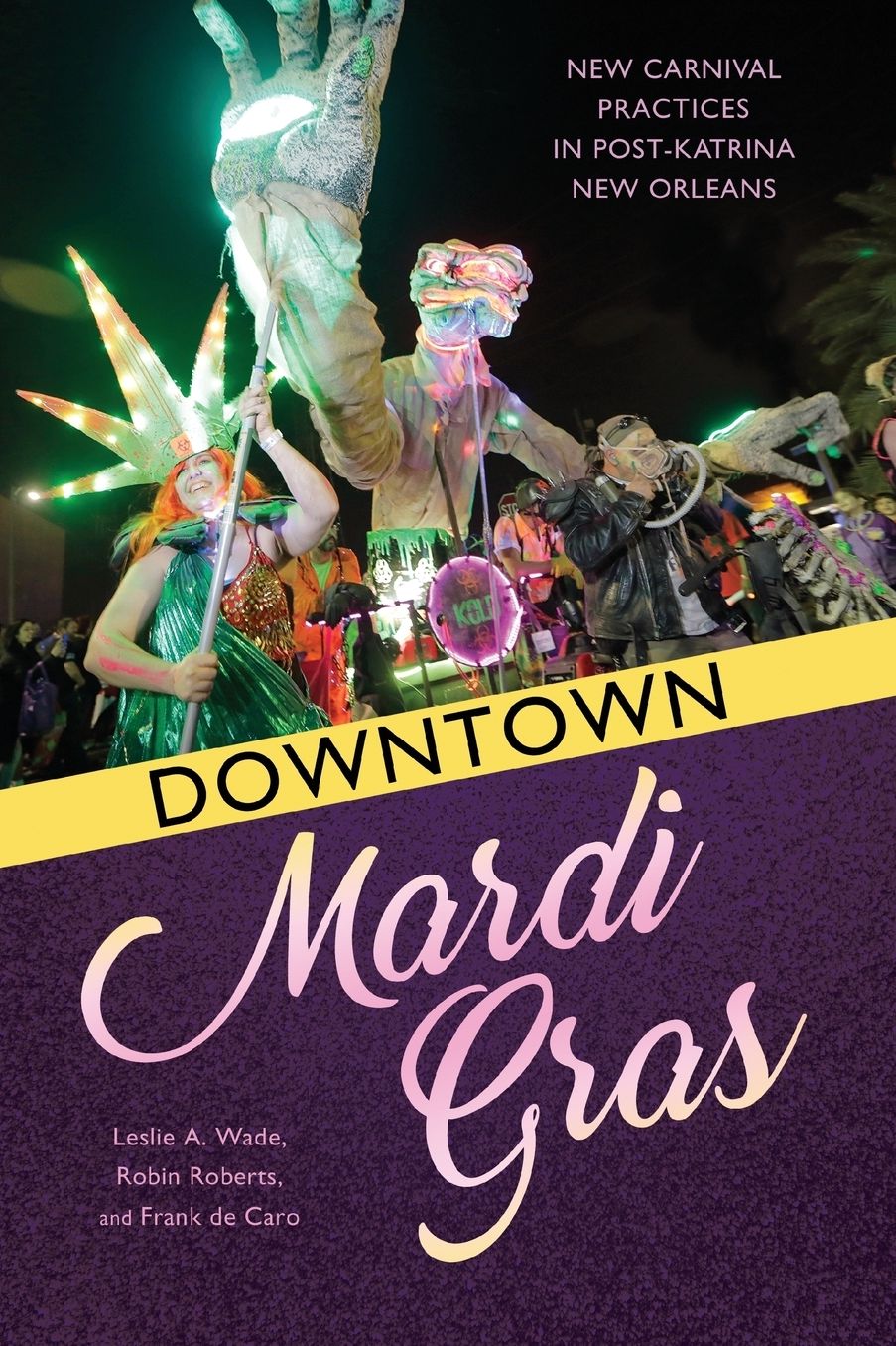 Downtown Mardi Gras: New Carnival Practices in Post-Katrina New Orleans