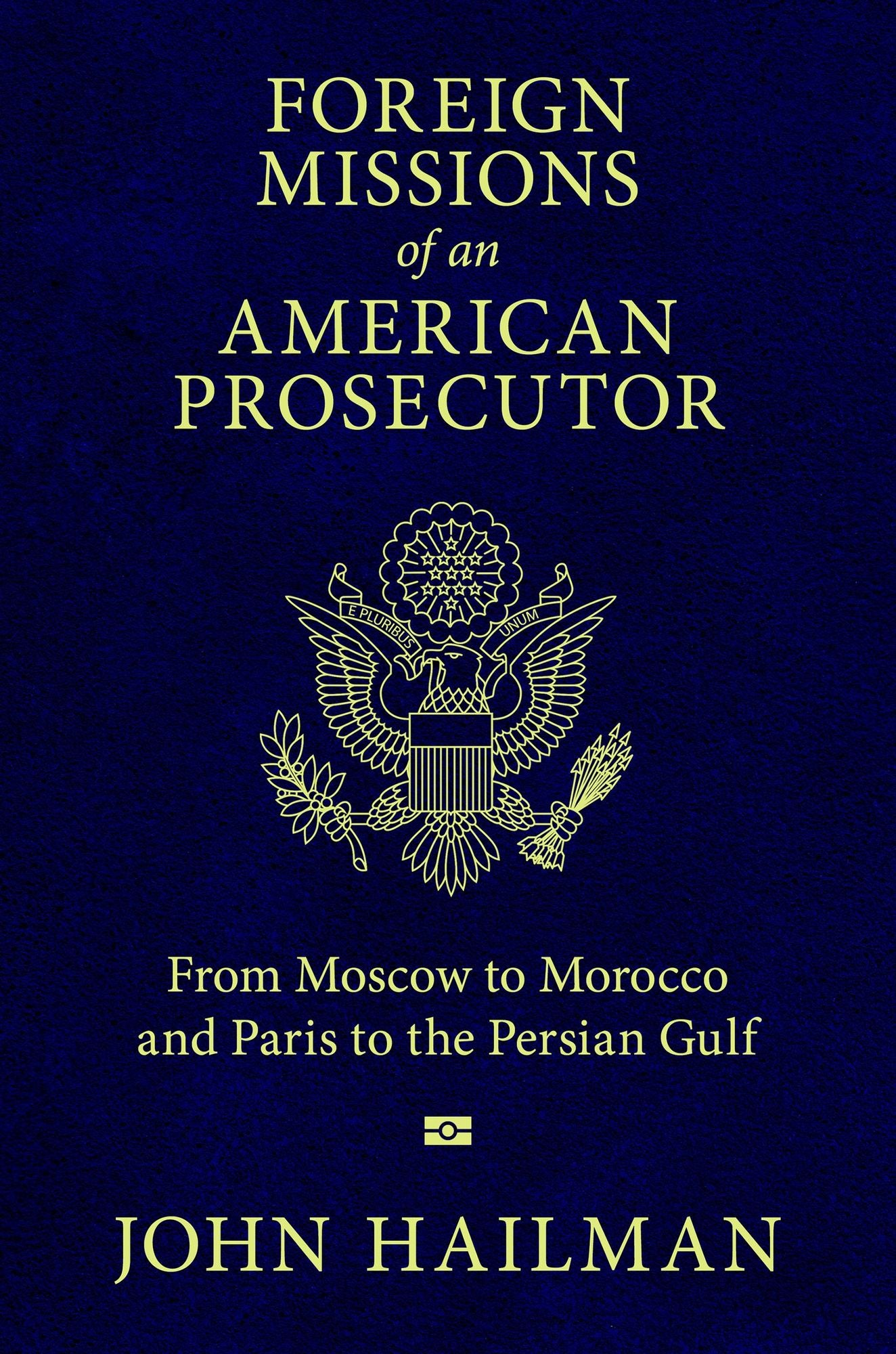 Foreign Missions of an American Prosecutor: From Moscow to Morocco and Paris to the Persian Gulf