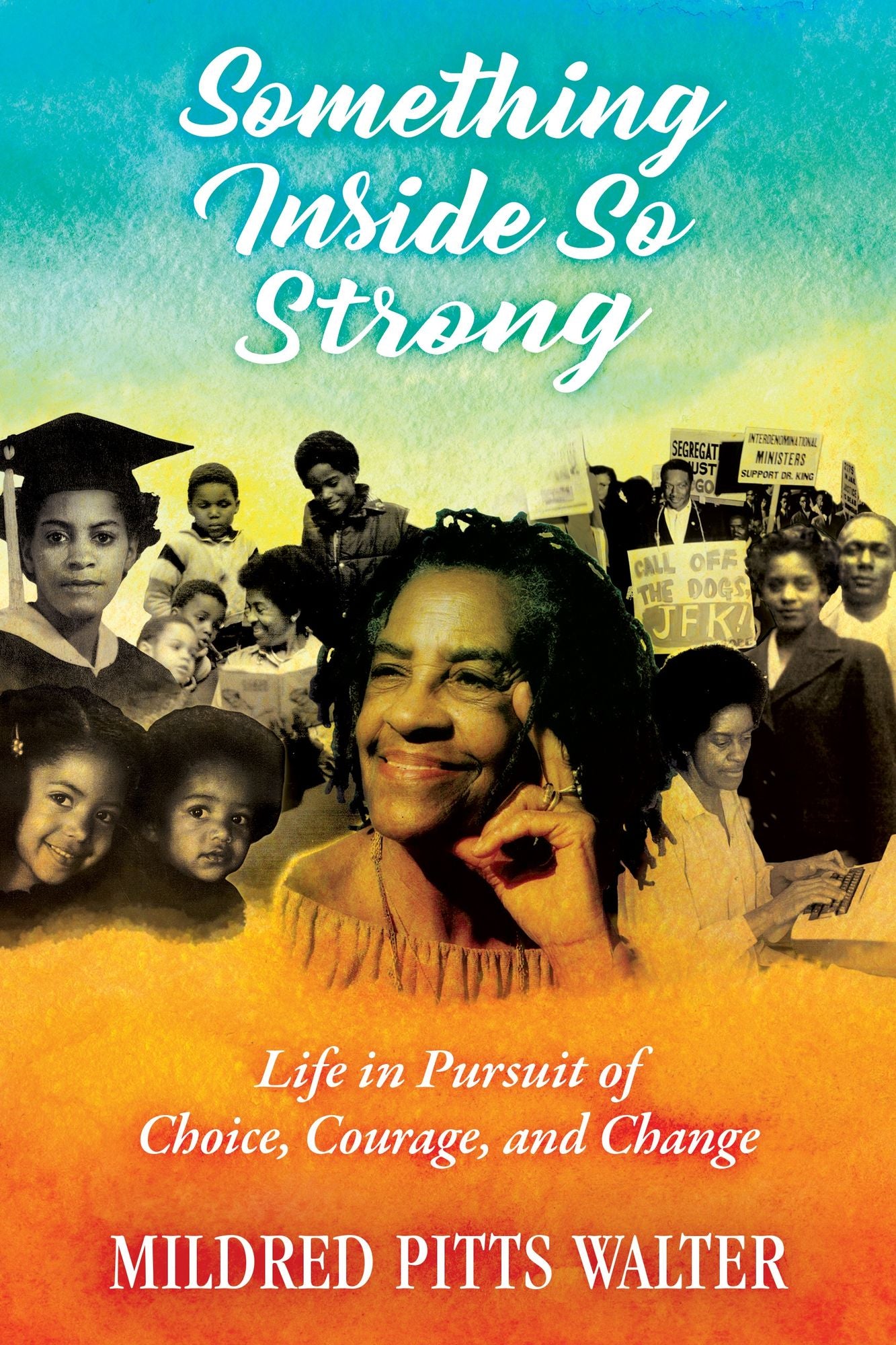 Something Inside So Strong : Life in Pursuit of Choice, Courage, and Change