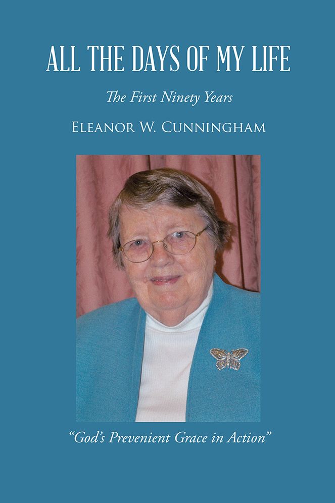 ALL THE DAYS OF MY LIFE: The First Ninety Years "God's Prevenient Grace in Action"