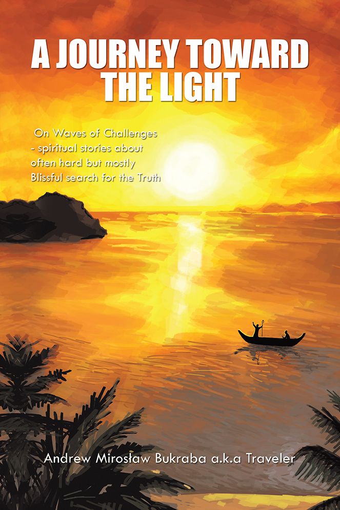 A Journey Toward The Light: On Waves of Challenges - spiritual stories about often hard but mostly Blissful search for the Truth