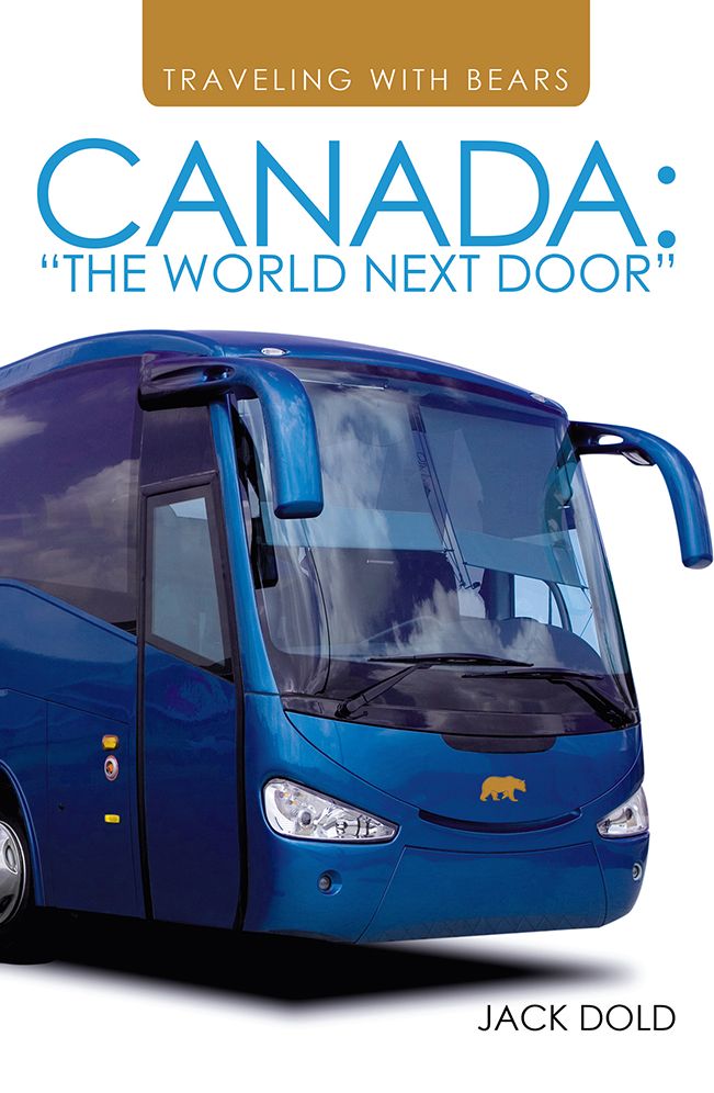TRAVELING WITH BEARS: CANADA: "THE WORLD NEXT DOOR"