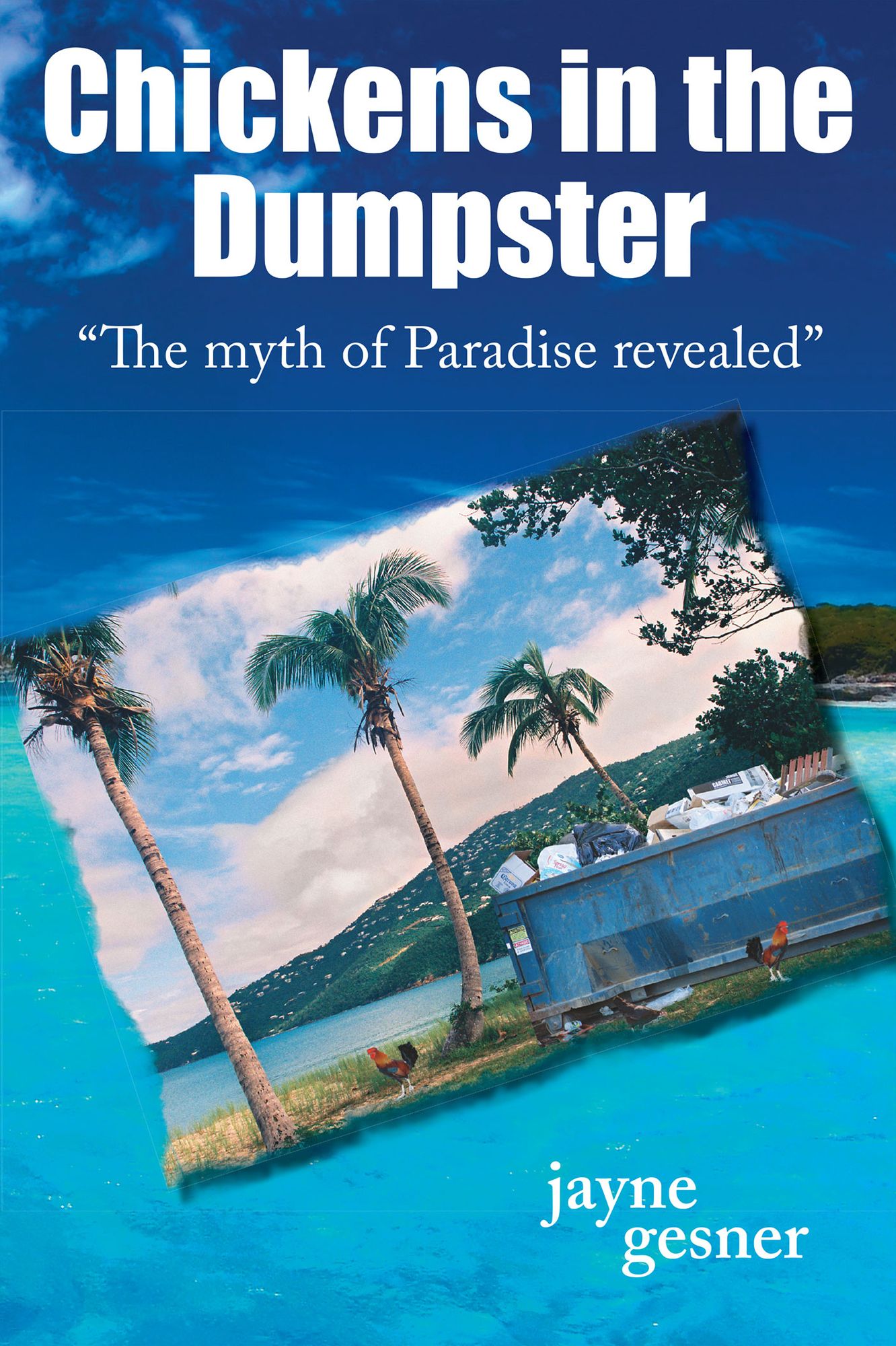 Chickens in the Dumpster: "The myth of Paradise revealed"