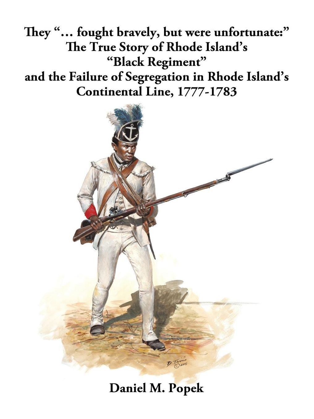 They "... fought bravely, but were unfortunate: " The True Story of Rhode Island's "Black Regiment" and the Failure of Segregation in Rhode Island's Continental Line, 1777-1783