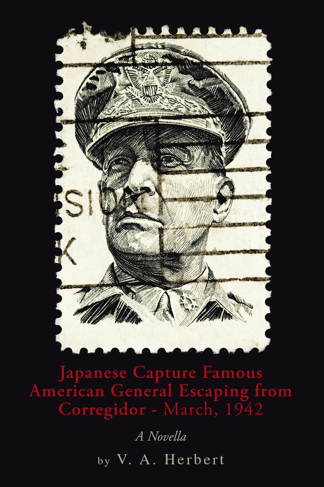 Japanese Capture Famous American General Escaping from Corregidor - March, 1942: A Novella