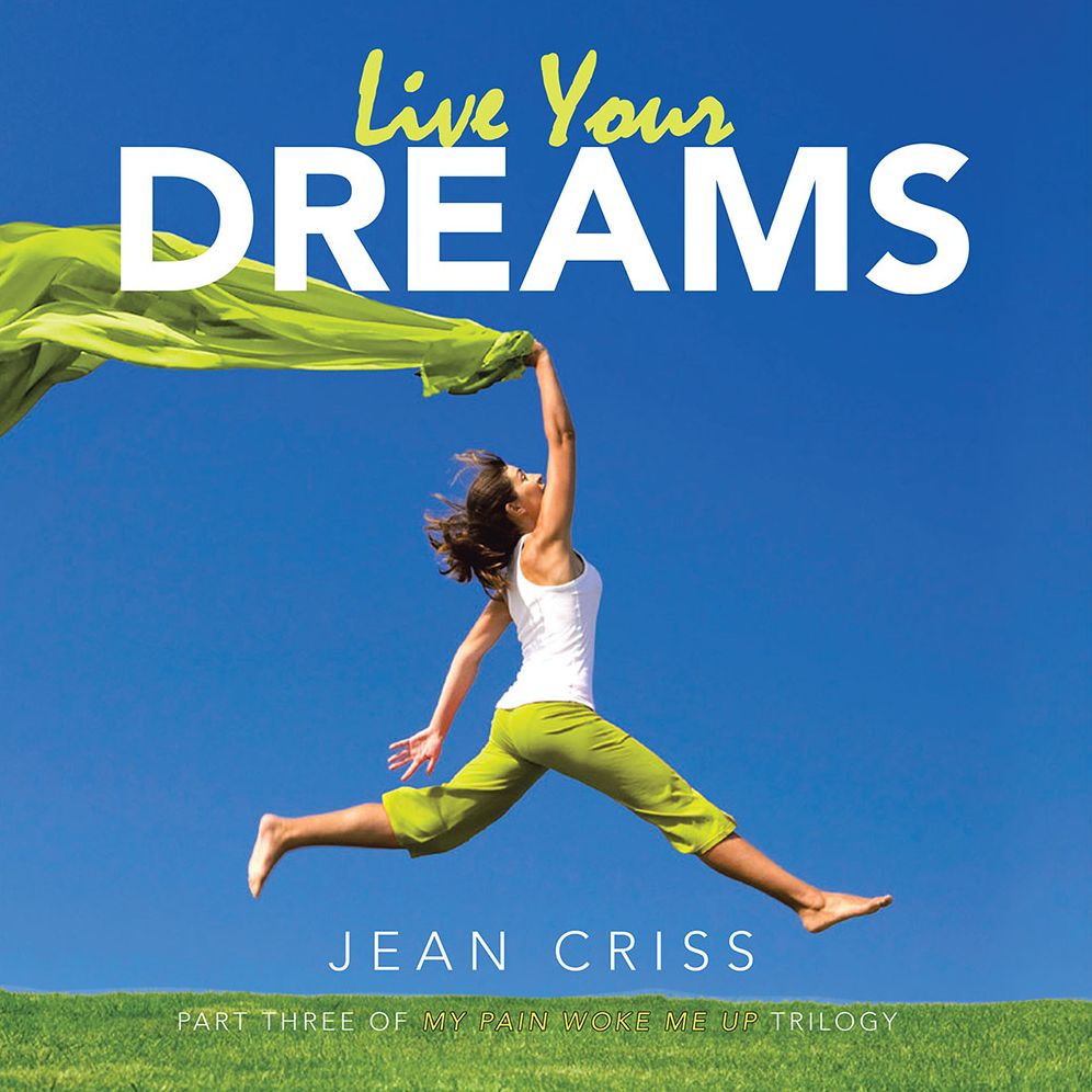 Live Your Dreams: Part Three of My Pain Woke Me Up Trilogy