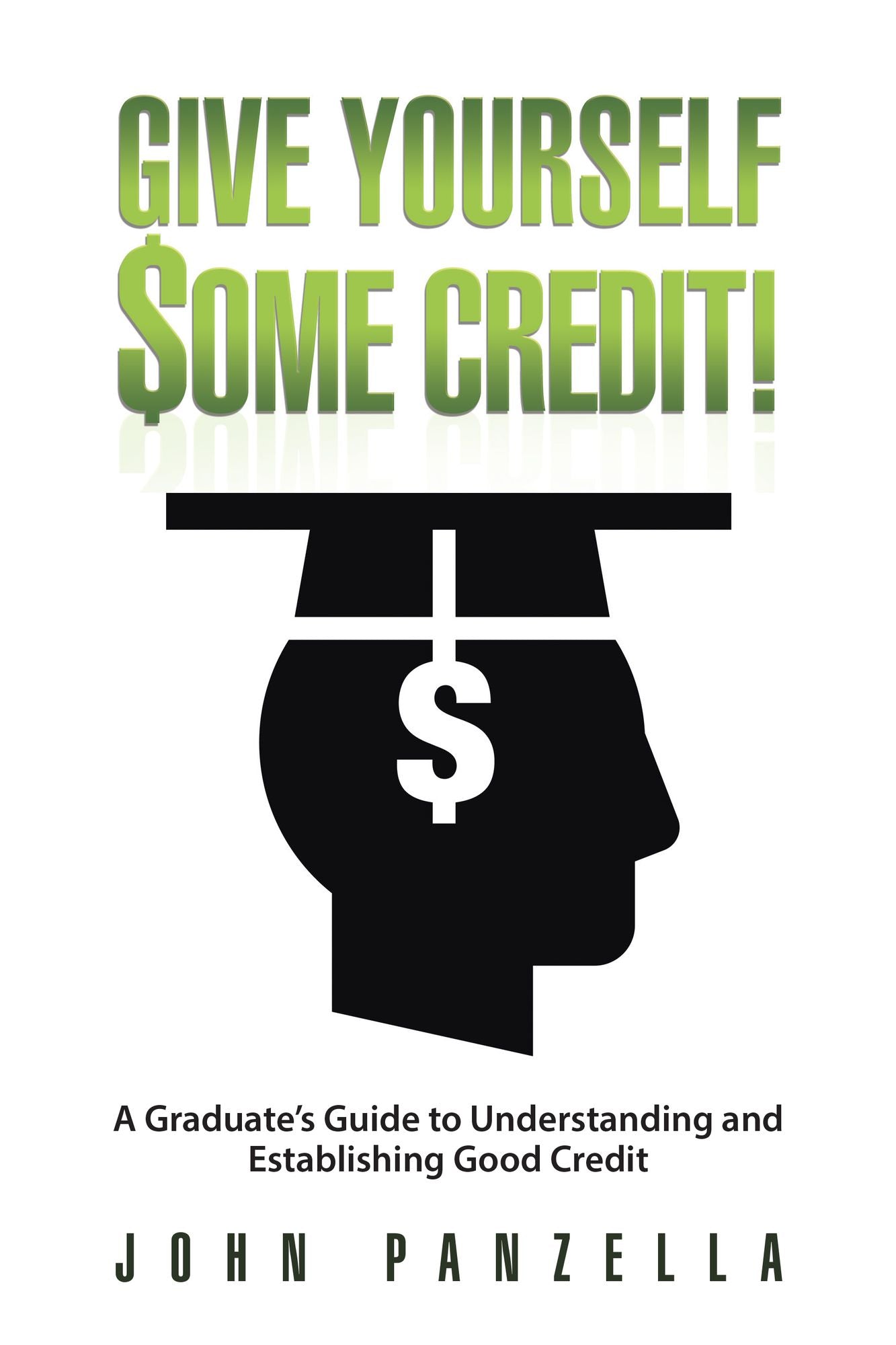 Give Yourself Some Credit!: A Graduate's Guide to Understanding and Establishing Good Credit