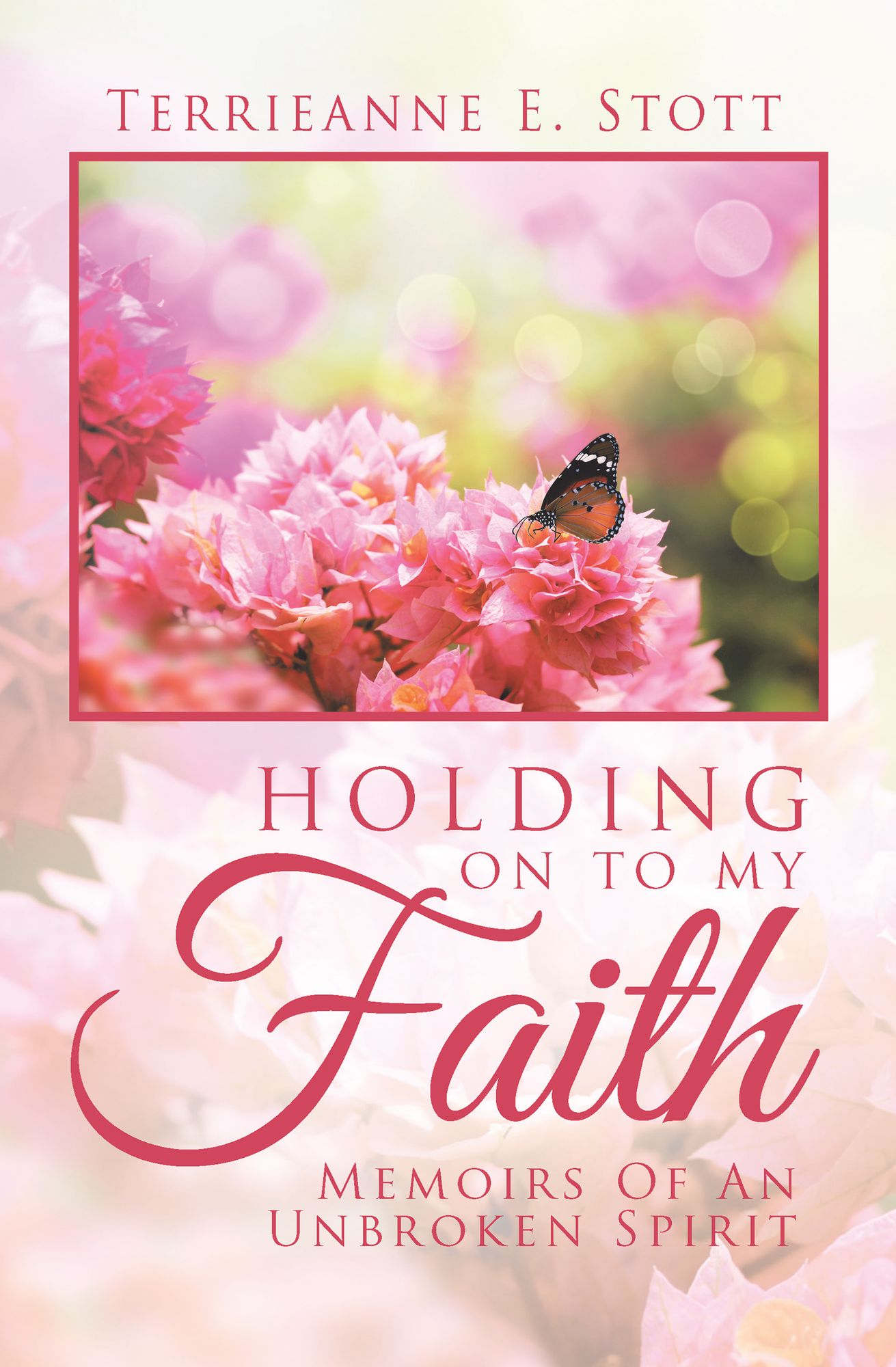 HOLDING ON TO MY FAITH: Memoirs Of An Unbroken Spirit
