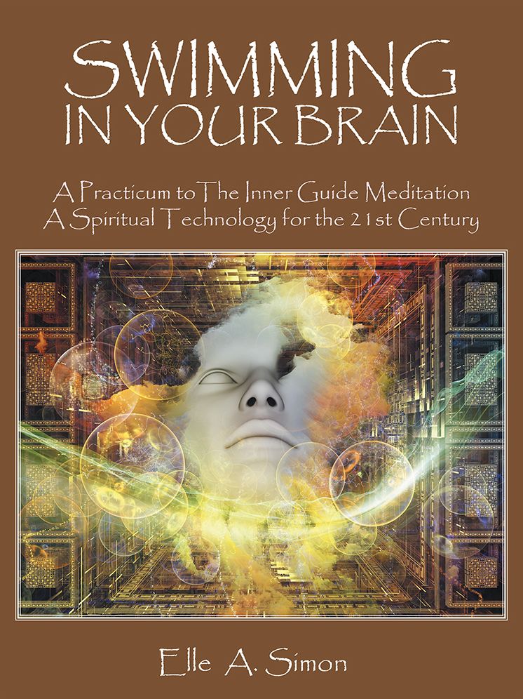 SWIMMING IN YOUR BRAIN: A Practicum to The Inner Guide Meditation A Spiritual Technology for the 21st Century