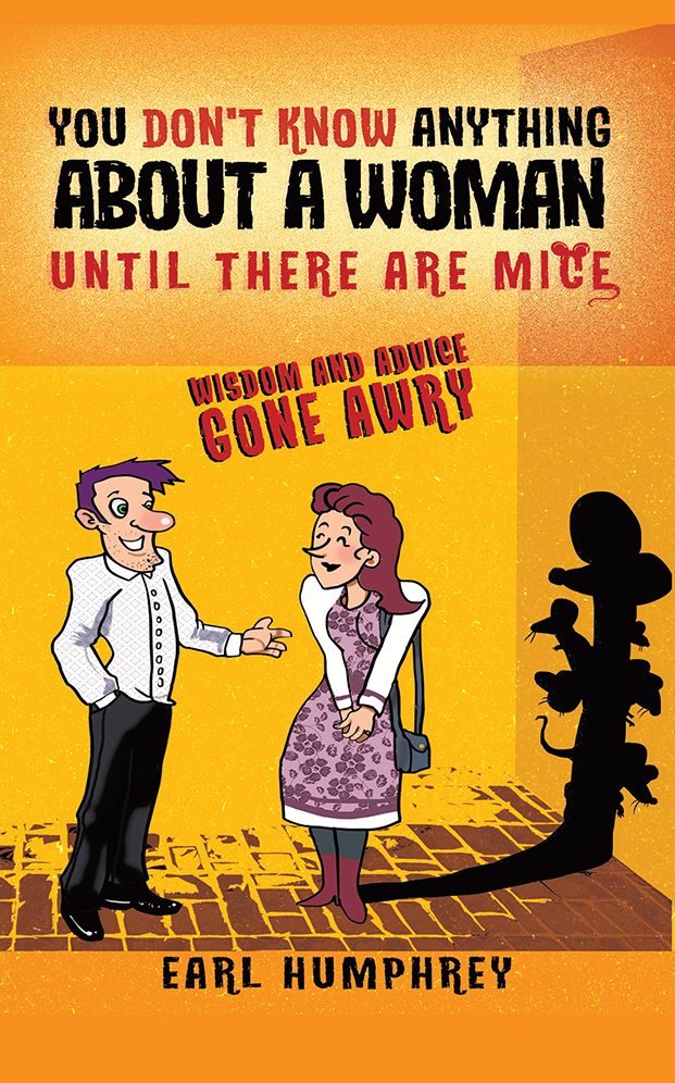 You Don't Know Anything About a Woman Until There Are Mice: Wisdom and Advice Gone Awry