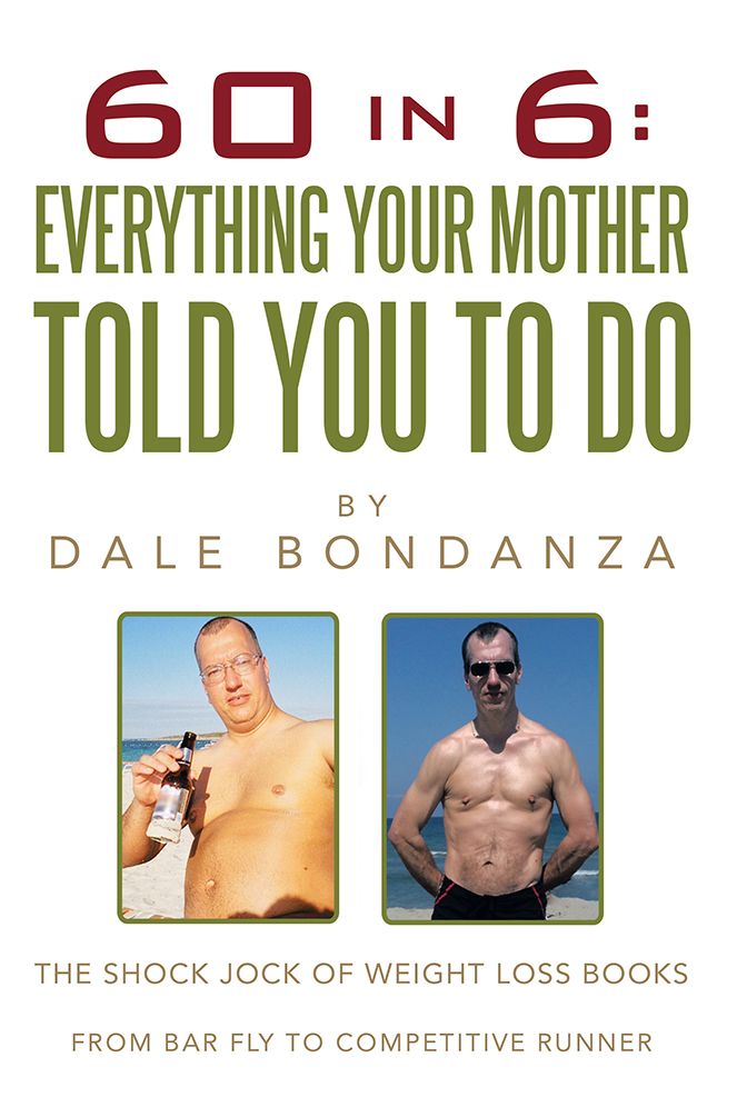 60 in 6: Everything Your Mother Told You To Do: The Shock Jock of Weight Loss Books