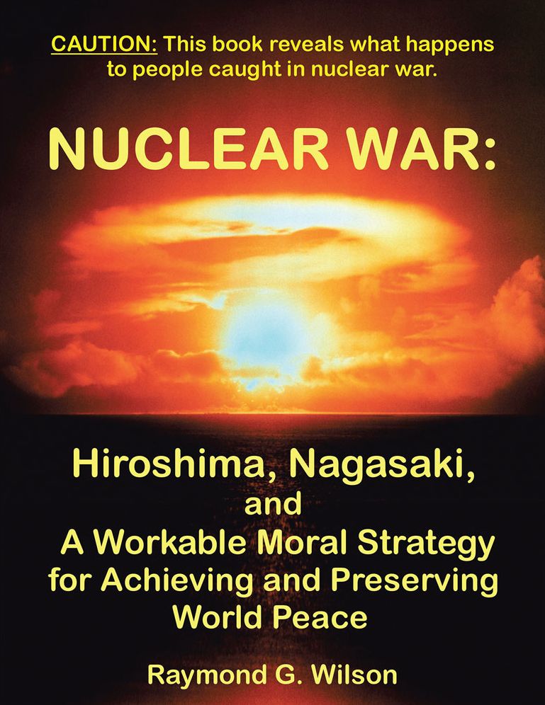 Nuclear War: Hiroshima, Nagasaki, and A Workable Moral Strategy for Achieving and Preserving World Peace (PagePerfect NOOK Book)