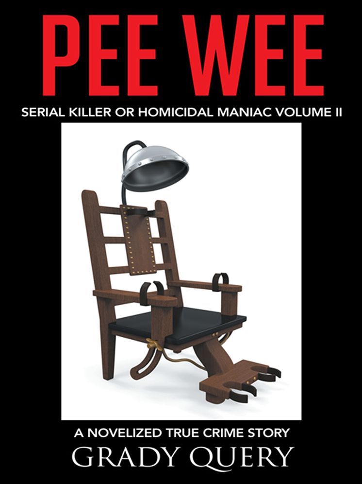 PEE WEE: Serial Killer or Homicidal Maniac A Novelized True Crime Story Volume II
