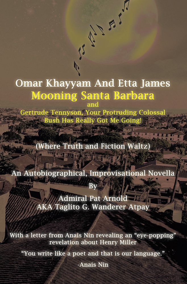 Omar Khayyam and Etta James Mooning Santa Barbara and Gertrude Tennyson, Your Protruding Colossal Bush Has Really Got Me Going!: (Where Truth and Fiction Waltz)