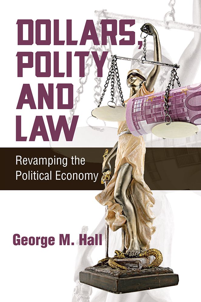 Dollars, Polity and Law: Revamping the Political Economy (PagePerfect NOOK Book)