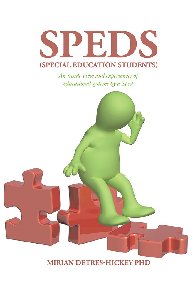 Speds (Special Education Students): An inside view and experiences of educational systems by a Sped