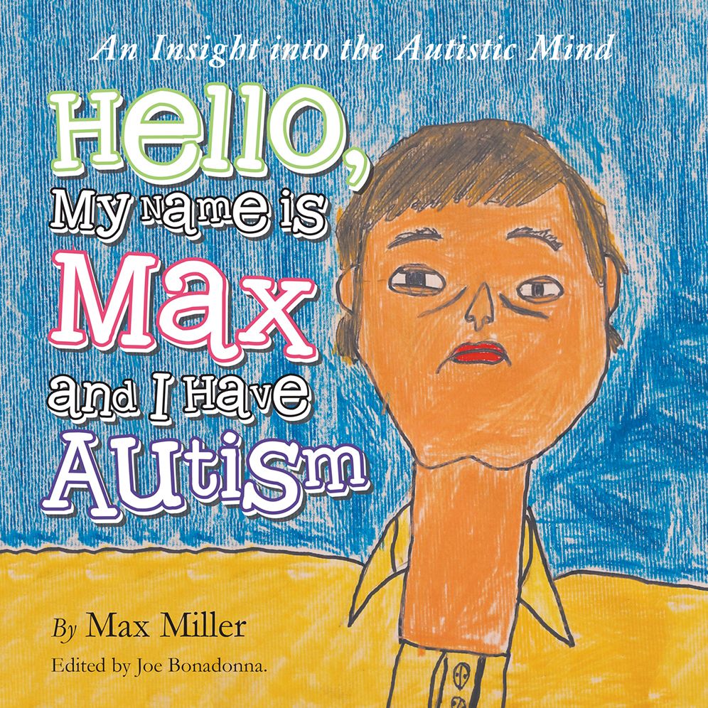 Hello, My Name Is Max and I Have Autism: An Insight into the Autistic Mind