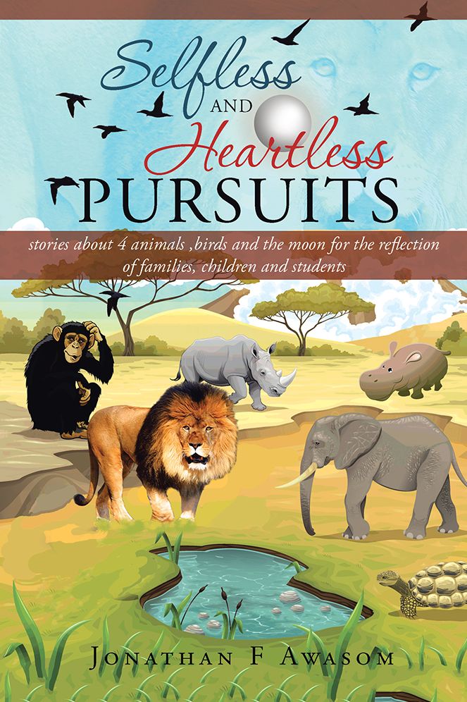 Selfless and Heartless Pursuits: stories about 4 animals ,birds and the moon for the reflection of families, children and students