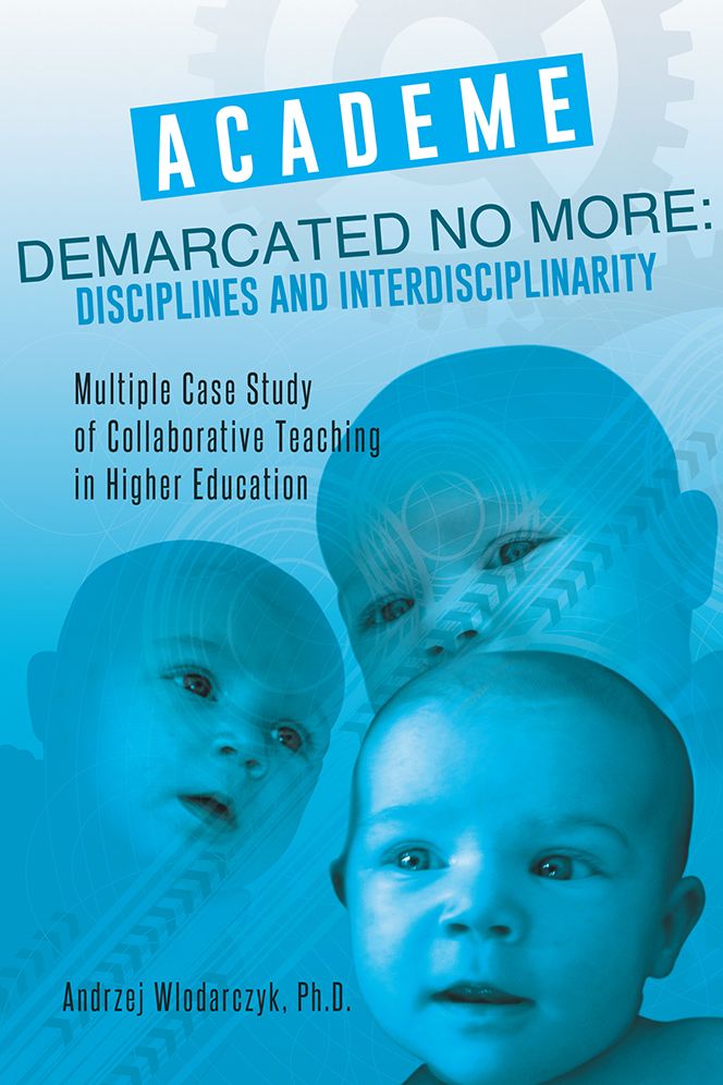 Academe Demarcated No More: Disciplines and Interdisciplinarity: Multiple Case Study of Collaborative Teaching in Higher Education