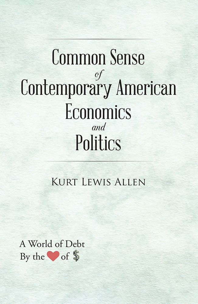 Common Sense Of Contemporary American Economics And Politics: How America Could Become a True Democracy