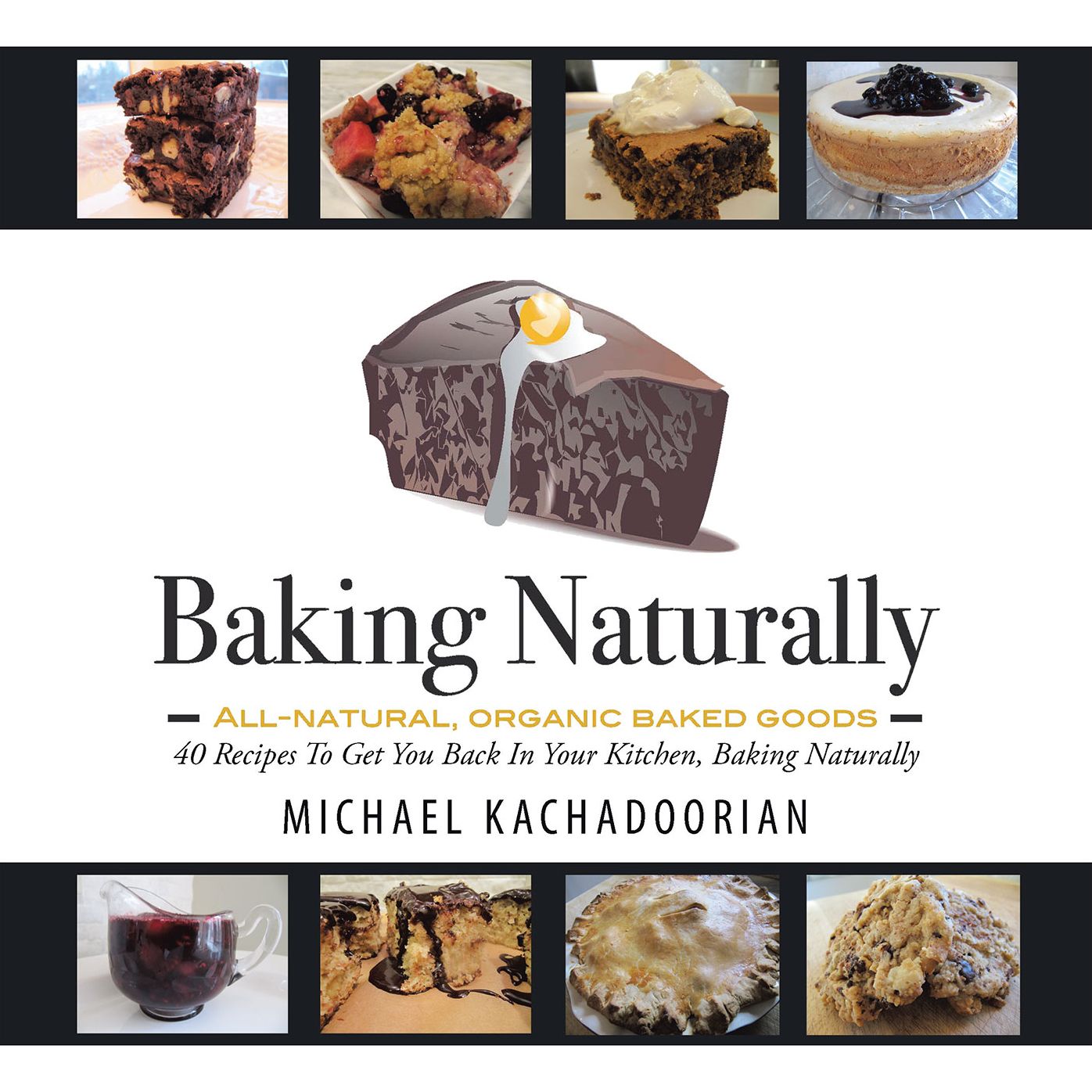 Baking Naturally: 40 Recipes To Get You Back In Your Kitchen, Baking Naturally