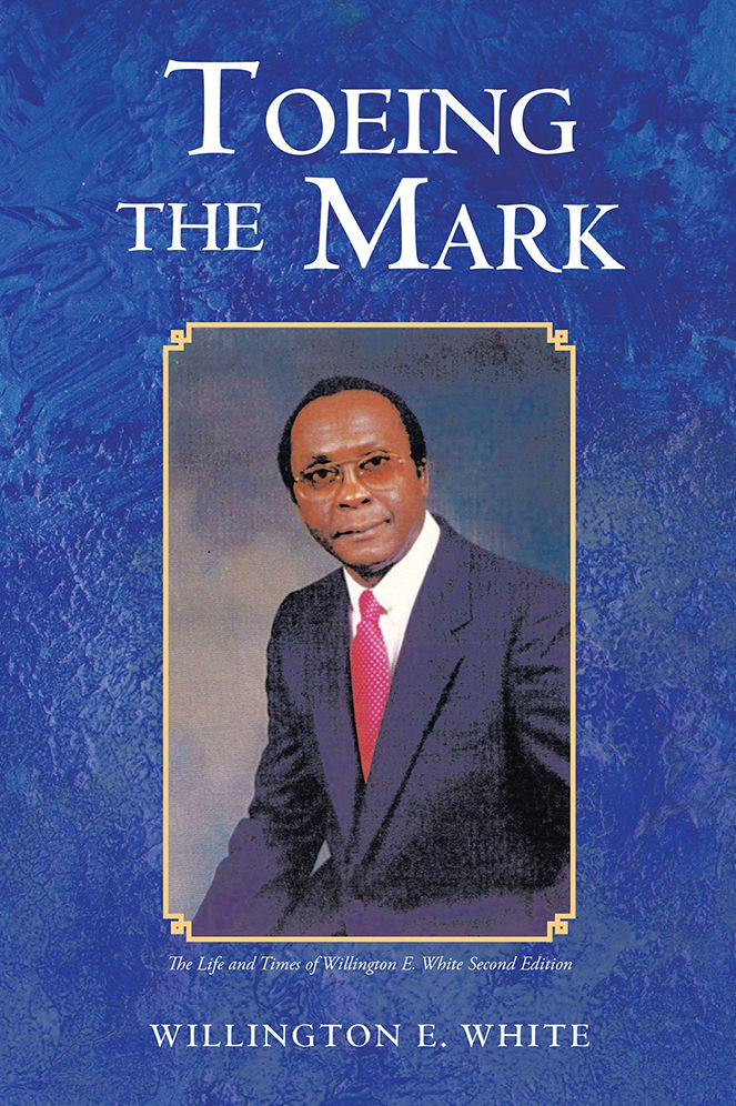 Toeing the Mark: The Life and Times of Willington E. White Second Edition