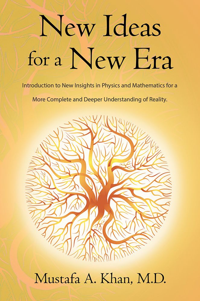 New Ideas for a New Era: Introduction to New Insights in Physics and Mathematics for a More Complete and Deeper Understanding of Reality