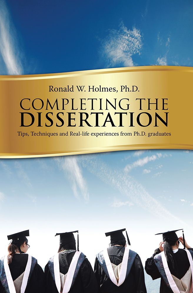 Completing the Dissertation:: Tips, Techniques and Real-life experiences from Ph.D. graduates