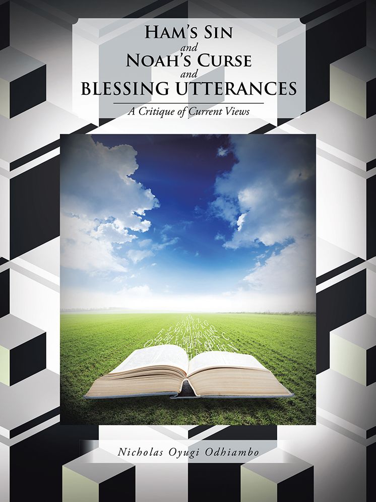 Ham?s Sin and Noah?s Curse and BLESSING UTTERANCES: A Critique of Current Views