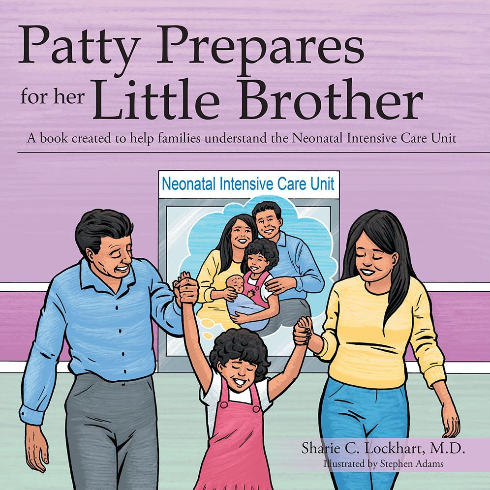 Patty Prepares for Her Little Brother: A Book Created to Help Families Understand the Neonatal Intensive Care Unit