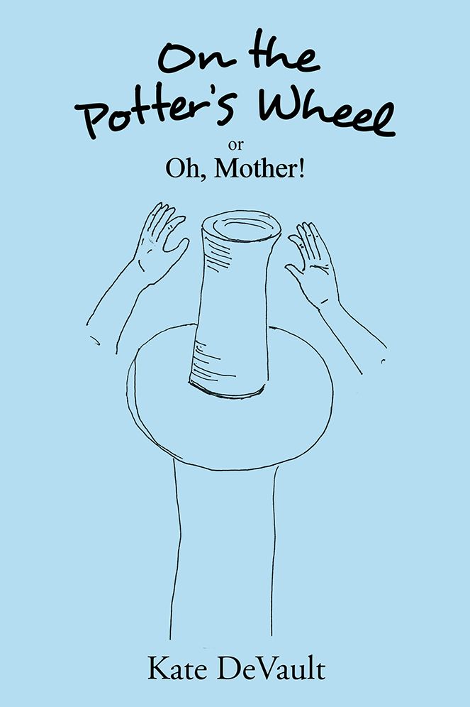 On the Potter's Wheel: or Oh, Mother!
