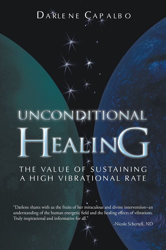 Unconditional Healing: The Value of Sustaining a High Vibrational Rate