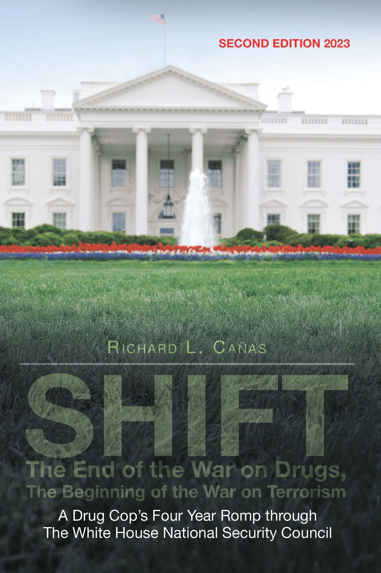 SHIFT - The End of the War on Drugs, The Beginning of the War on Terrorism: A Drug Cop's Four Year Romp through The White House National Security Council