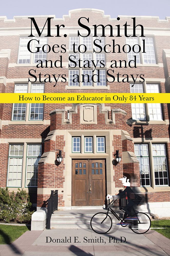 Mr. Smith Goes to School and Stays and Stays and Stays: How to Become an Educator in Only 84 Years