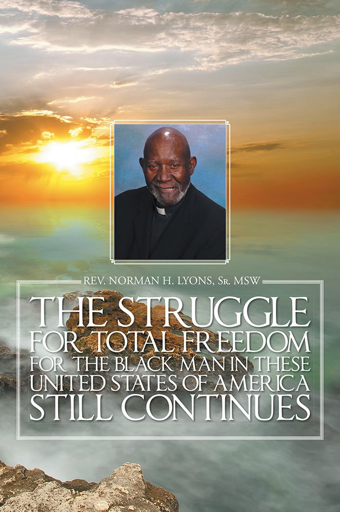 THE STRUGGLE FOR TOTAL FREEDOM FOR THE BLACK MAN lN THESE UNITED STATES OF AMERICA STILL CONTINUES