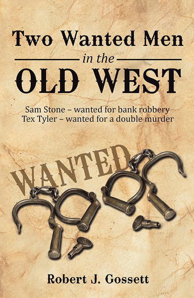 Two Wanted Men in the Old West: Sam Stone wanted for bank robbery Tex Tyler wanted for a double murder