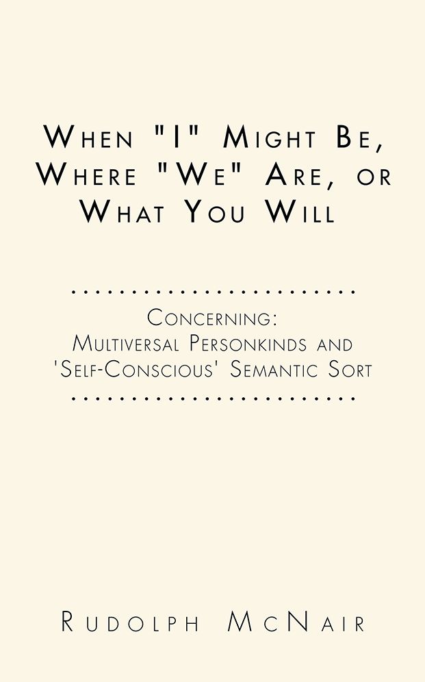 When "I" Might Be, Where "We" Are, or What You Will: Concerning: Multiversal Personkinds and 'Self-Conscious' Semantic Sort