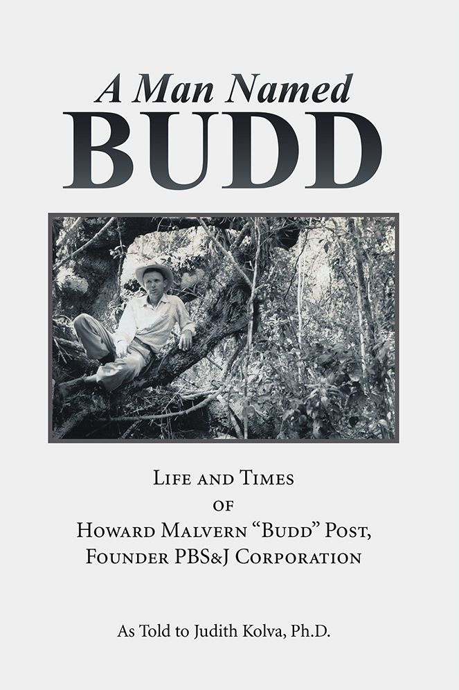 A Man Named Budd: Life and Times of Howard Malvern "Budd" Post, Founder PBS&J Corporation