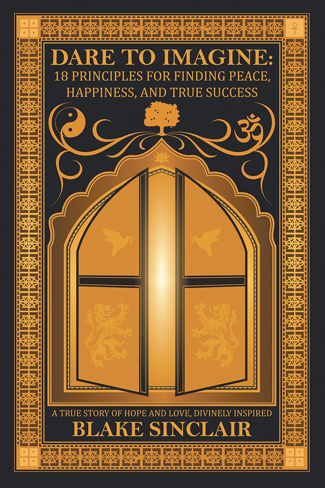 Dare to Imagine: 18 Principles for Finding Peace, Happiness, and True Success