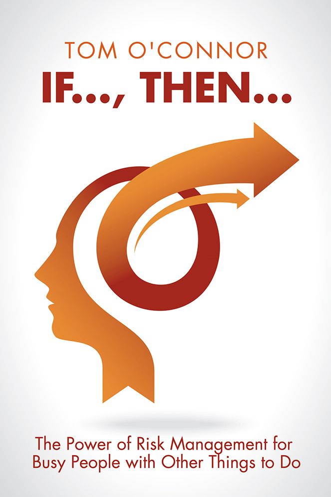 IF..., THEN...: The Power of Risk Management for Busy People with Other Things to Do