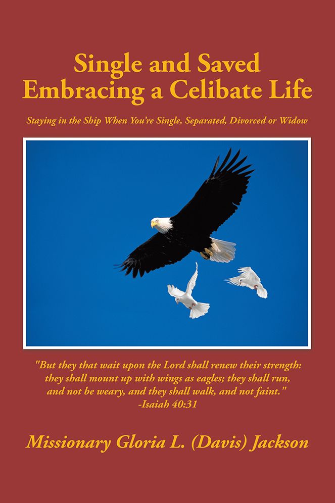 Single and Saved Embracing a Celibate Life: Staying in the Ship When You're Single, Separated, or Divorced